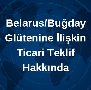 Belarus/Buğday Glütenine İlişkin Ticari Teklif Hakkında